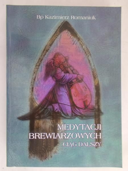 Romaniuk Kazimierz - Medytacji Brewiarzowych ciąg dalszy