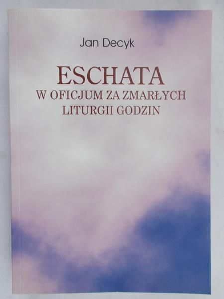 Decyk Jan - Eschata w oficjum za zmarłych liturgii godzin