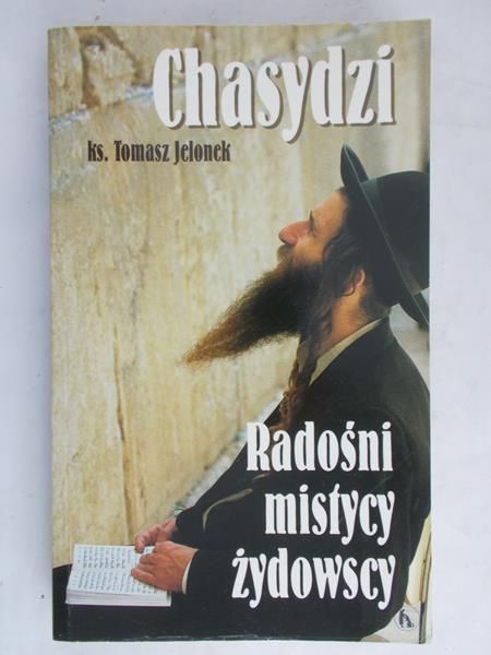 Jelonek Tomasz - Chasydzi Radośni mistycy żydowscy