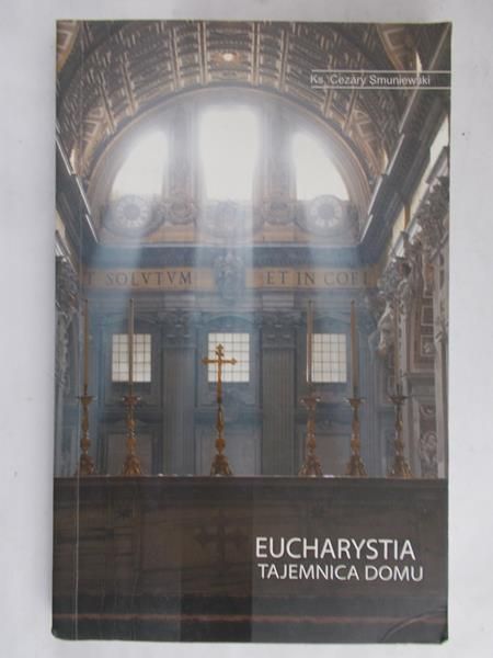 Smuniewski Cezary - Eucharystia, tajemnica domu