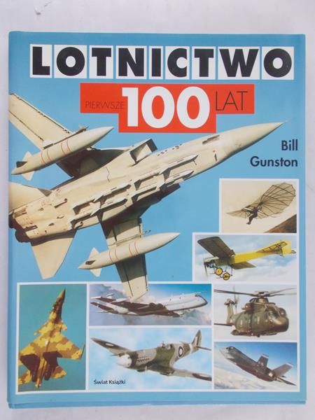 Gunston Bill - lotnictwo pierwsze 100 lat