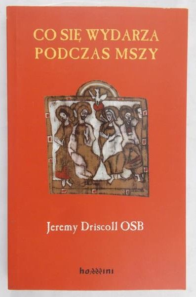 Driscoll Jeremy - Co się wydarza podczas mszy