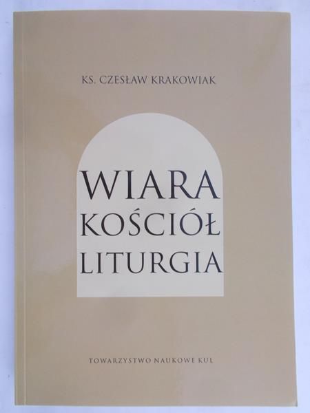 Krakowiak Czesław - Wiara, kościół, liturgia