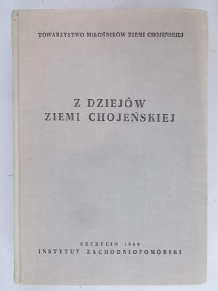 Białecki Tadeusz (red.) - Z dziejów Ziemi Chojeńskiej