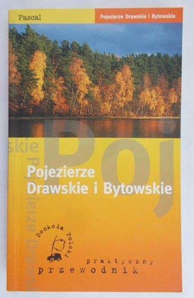 Skurzyński Piotr - Pojezierze Drawskie i Bytowskie – Praktyczny przewodnik