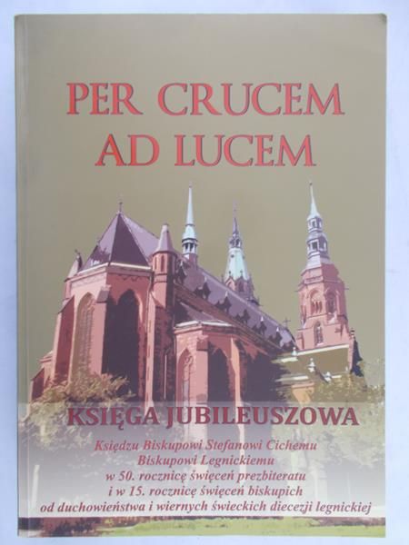 Stasiak Sławomir (red.) - Per crucem ad lucem. Księga jubileuszowa