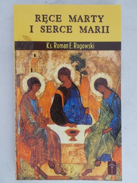 Rogowski Roman E. - Ręce Marty i Serce Marii