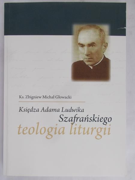 Głowacki Michał - Ks.Adama Ludwika Szafrańskiego teologia liturgii