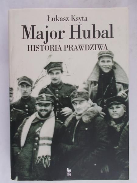 Ksyta Łukasz - Major Hubal. Historia prawdziwa