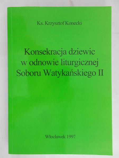 Konecki Krzysztof -  Konsekracja dziewic w odnowie liturgicznej Soboru Watykańskiego II