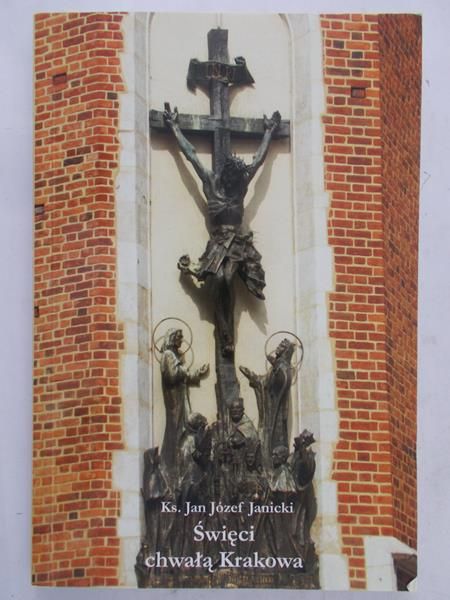 Janicki Jan Józef - Święci chwałą Krakowa