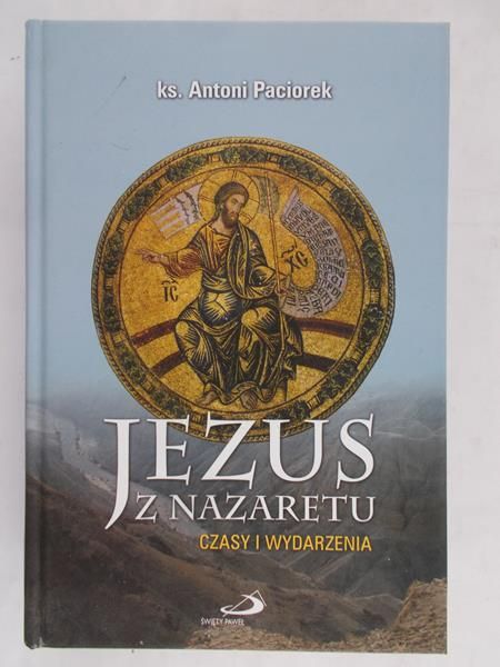 Paciorek Antoni - Jezus z Nazaretu czasy i wydarzenia
