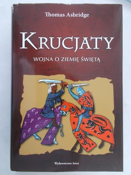 Asbridge Thomas - Krucjaty. Wojna o Ziemię Świętą