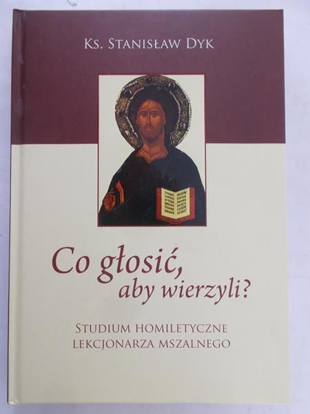 Dyk Stanisław - Co głosić, aby wierzyli?