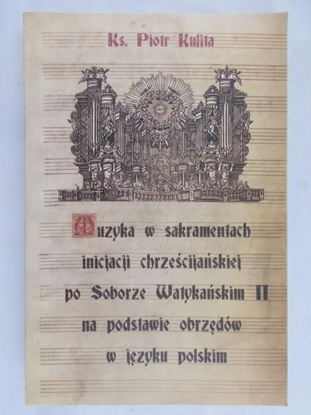 Kulina Piotr - Muzyka w sakramentach inicjacji chrześcijańskiej
