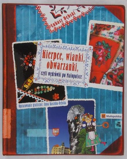 Dębski Łukasz  - Kierce, wianki, obwarzanki, czyli wędrówki po Małopolsce