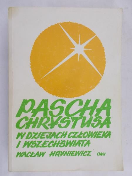 Hryniewicz Wacław - Pascha Chrystusa w dziejach człowieka i wszechświata