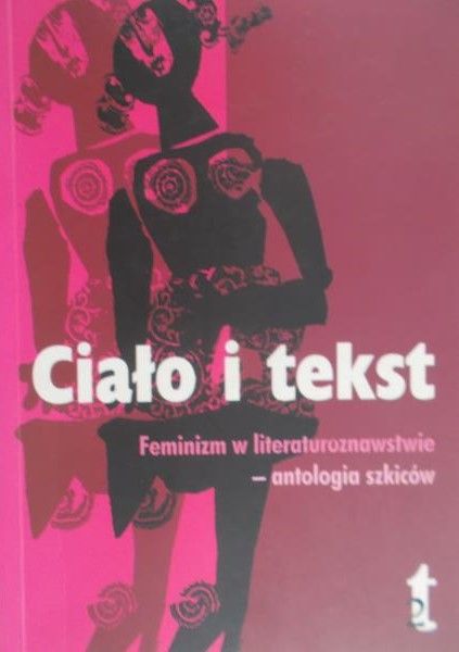 Nasiłowska Anna - Ciało i tekst. Feminizm w literaturoznawstwie - antologia szkiców
