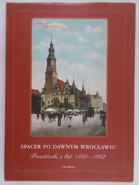 Smolak Marzena - Spacer po dawnym Wrocławiu Pocztówki z lat  1885-1942