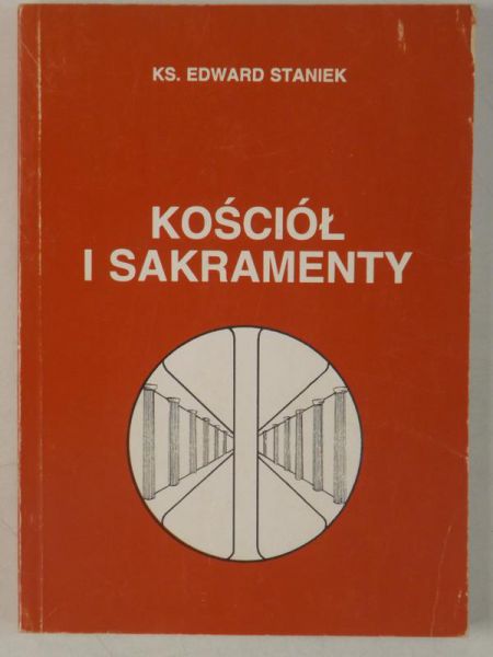 Staniek Edward - Kościół i sakramenty