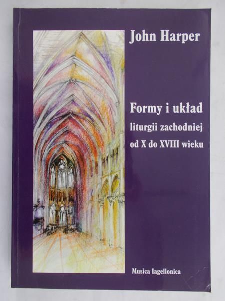 Harper John - Formy i układ liturgii zachodniej od X do XVIII wieku