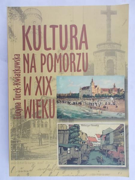 Turek-Kwiatkowska Lucyna - Kultura na pomorzu w XIX wieku
