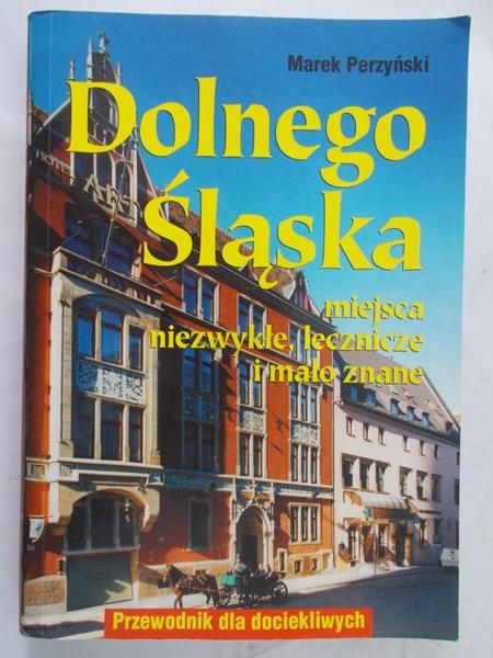 Perzyński Marek - Dolnego Śląska miejsca niezwykłe, lecznice i mało znane