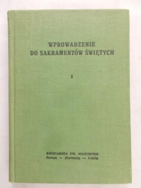 Karłowski K.- Wprowadzenie do Sakramentów Świętych,t.1