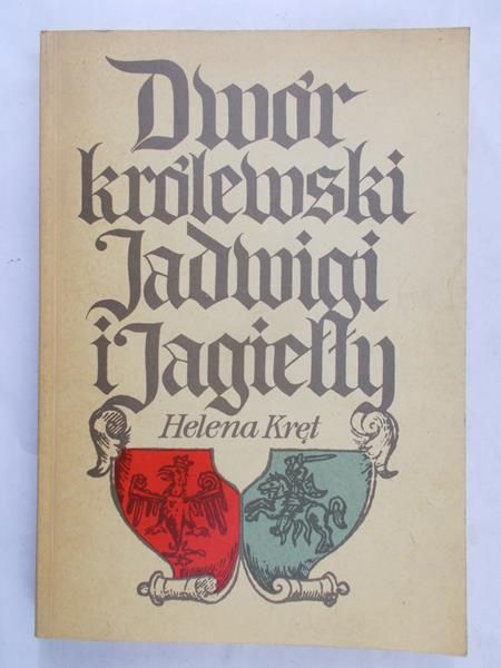 Kręt Helena - Dwór królewski Jadwigi i Jagiełły