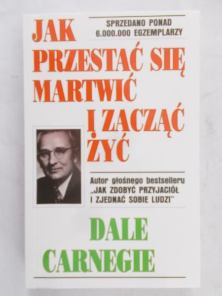 Carnegie Dale - Jak przestać się martwić i zacząć żyć