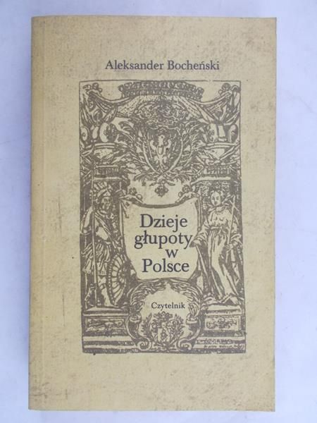 Bocheński Aleksander - Dzieje głupoty w Polsce