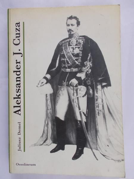 Demel Juliusz - Aleksander J. Cuza