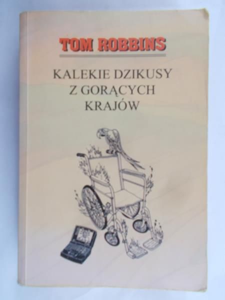 Robbins Tom - Kalekie dzikusy z gorących krajów