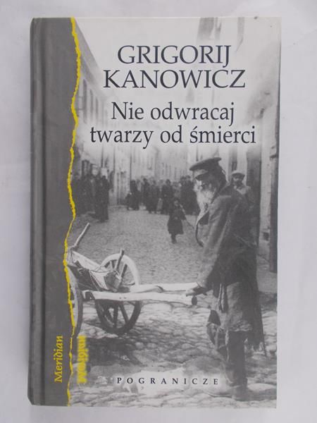 Kanowicz Grigorij - Nie odwracaj twarzy od śmierci