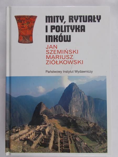 Szemiński Jan - Mity, rytuały i polityka Inków