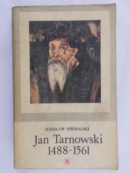 Spieralski Zdzisław - Jan Tarnowski 1488 - 1561