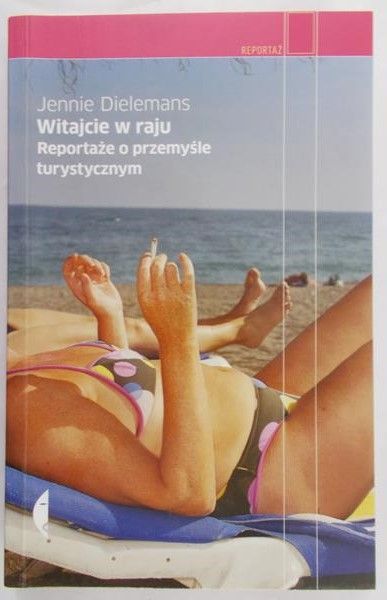 Dielemans Jennie - Witajcie w raju. Reportaże o przemyśle turystycznym