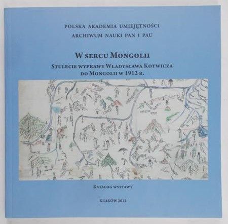 Dziurzyńska Ewa - W sercu Mongolii. Stulecie wyprawy Władysława Kotwicza do Mongolii 1912 r.