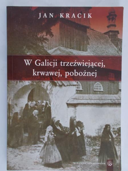 Kracik Jan - W Galicji trzeźwiejącej krwawej, pobożnej