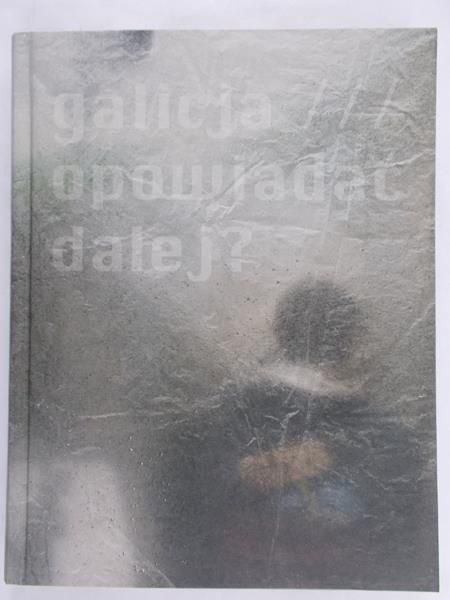 Galicja. Opowiadać dalej?