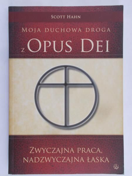 Hahn Scott - Moja duchowa droga z Opus Dei