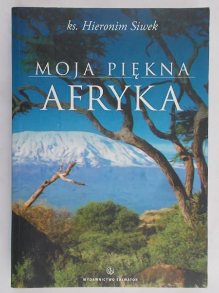 Siwek Hieronim - Moja piękna Afryka