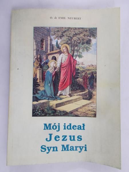 Neubert Emil - Mój ideał Jezus Syn Maryi