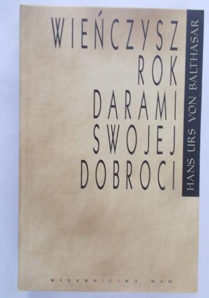 Balthasar Hans Urs von- Wieńczysz rok darami swojej dobroci