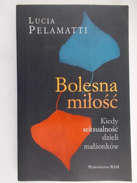 Pelamatti Lucia - Bolesna miłość. Kiedy seksualność dzieli małżonków