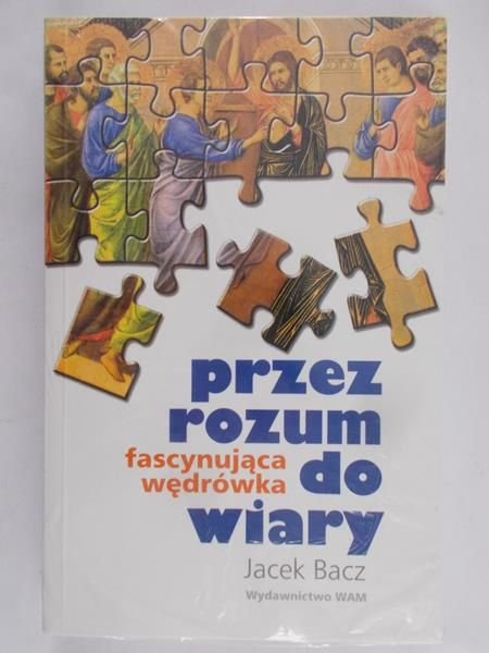 Przez rozum do wiary. Fascynująca wędrówka