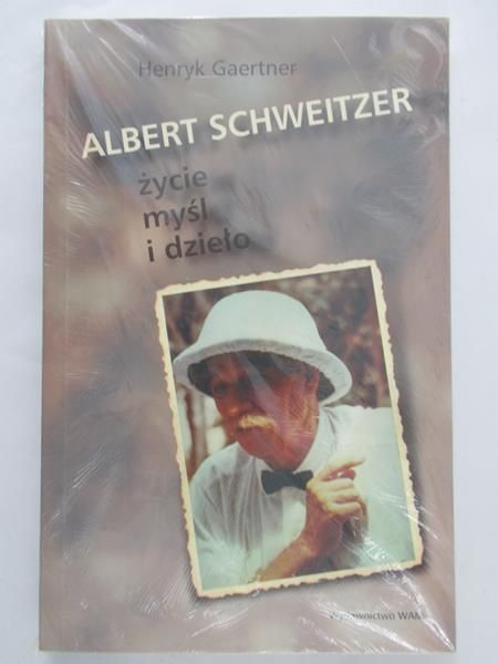 Gaertner Henryk - Albert Schweitzer, życie myśl i dzieło, Nowa