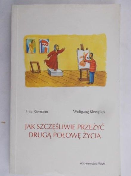 Riemann Fritz - Jak szczęśliwie przeżyć drugą połowę życia