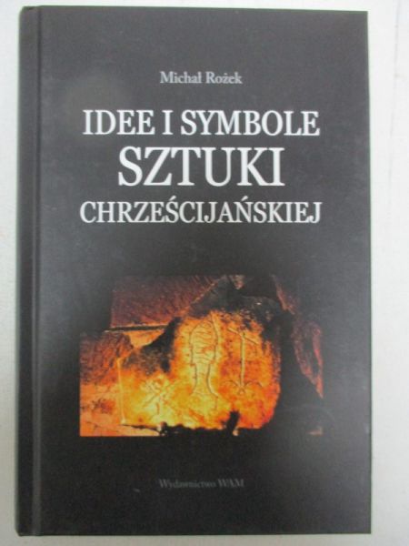 Rożek Michał - Idee i symbole sztuki chrześcijańskiej