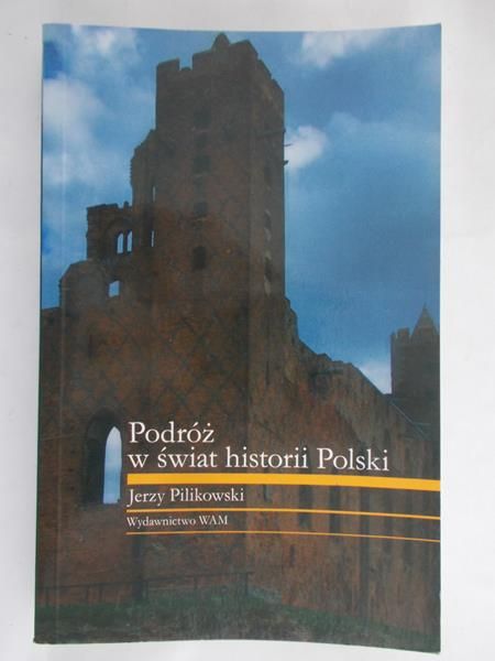 Pilikowski Jerzy - Podróż w świat historii Polski